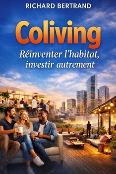 COLIVING: Réinventer l'habitat, investir autrement (French Edition)