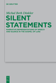 Hardcover Silent Statements: Narrative Representations of Speech and Silence in the Gospel of Luke Book