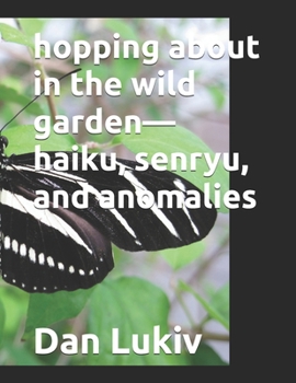 Paperback hopping about in the wild garden-haiku, senryu, and anomalies Book