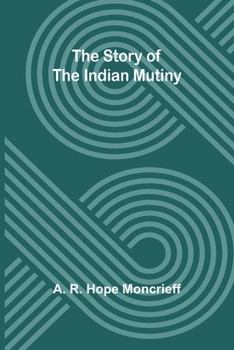 Paperback The Story of the Indian Mutiny Book