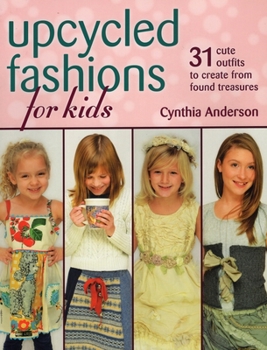 Paperback Upcycled Fashions for Kids: 31 Cute Outfits to Create from Found Treasures Book