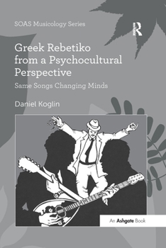 Paperback Greek Rebetiko from a Psychocultural Perspective: Same Songs Changing Minds Book