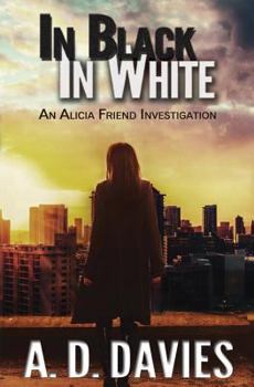 In Black in White: An Alicia Friend Investigation - Book #2 of the Alicia Friend Investigation
