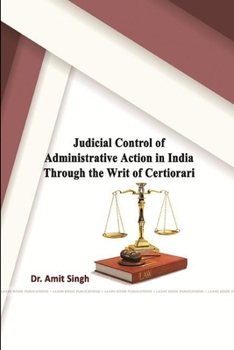 Paperback Judicial Control of Administrative Action in India through the Writ of Certiorari Book