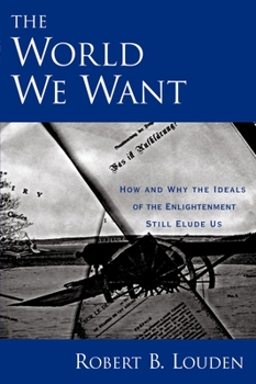 Paperback The World We Want: How and Why the Ideals of the Enlightenment Still Elude Us Book