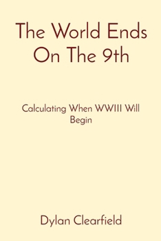 Paperback The World Ends On The 9th: Calculating When WWIII Will Begin Book
