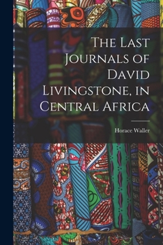 Paperback The Last Journals of David Livingstone, in Central Africa Book