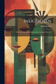 Paperback Indonesien: Oder, Die Inseln Des Malayischen Archipel, Parts 1-4 [German] Book