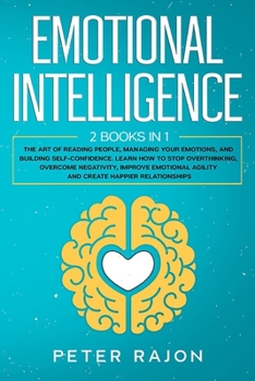 Paperback Emotional Intelligence: The art of reading people, managing your emotions, and building self-confidence. Learn how to stop overthinking, overc Book