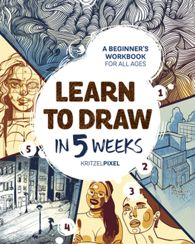 Paperback Learn to Draw in 5 Weeks: A Beginner's Workbook for All Ages Book