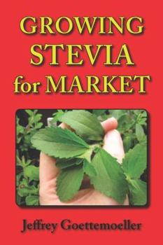 Paperback Growing Stevia for Market: Farm, Garden, and Nursery Cultivation of the Sweet Herb, Stevia Rebaudiana Book