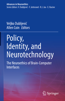 Hardcover Policy, Identity, and Neurotechnology: The Neuroethics of Brain-Computer Interfaces Book