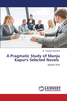 Paperback A Pragmatic Study of Manju Kapur's Selected Novels Book