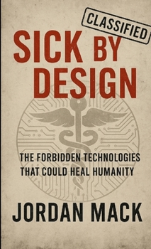 Paperback Sick by Design: The Forbidden Technologies That Could Heal Humanity Book