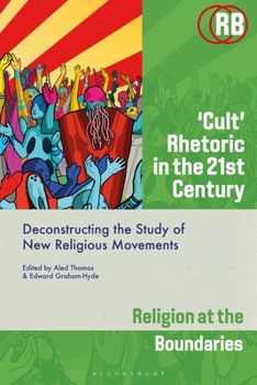 Paperback 'Cult' Rhetoric in the 21st Century: Deconstructing the Study of New Religious Movements Book