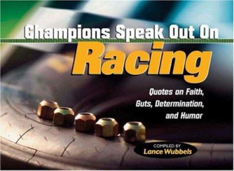 Paperback Champions Speak Out on Racing: Quotes on Faith, Guts, Determination, and Humor Book
