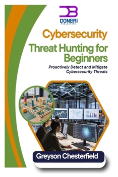 Paperback Cybersecurity Threat Hunting for Beginners: Proactively Detect and Mitigate Cybersecurity Threats Book
