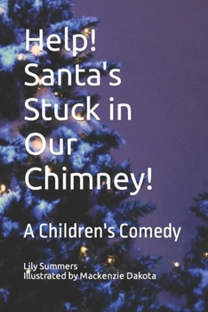 Help! Santa's Stuck in Our Chimney!: A Children's Comedy