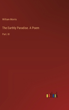 Hardcover The Earthly Paradise. A Poem: Part. III Book