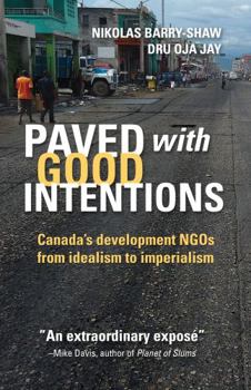 Paperback Paved with Good Intentions: Canada's Development NGOs on the Road from Idealism to Imperialism Book