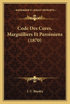 Paperback Code Des Cures, Marguilliers Et Paroissiens (1870) [French] Book