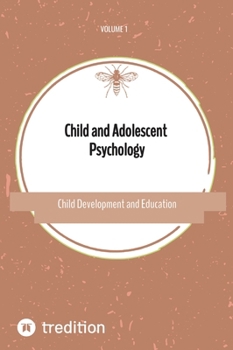 Child and Adolescent Psychology: Child Development and Education Volume 1