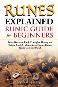 Paperback Runes Explained: Runes Overview, Runic Principles, History and Origin, Runic Symbols, Aetts, Casting Runes, Runic Gods and More! Runic Book