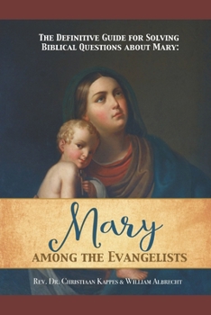 Paperback The Definitive Guide for Solving Biblical Questions About Mary: Mary Among the Evangelists Book