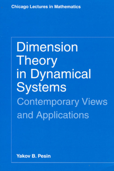 Dimension Theory in Dynamical Systems: Contemporary Views and Applications (Chicago Lectures in Mathematics)