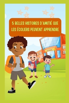 5 BELLES HISTOIRES D'AMITIÉ QUE LES ÉCOLIERS PEUVENT APPRENDRE .