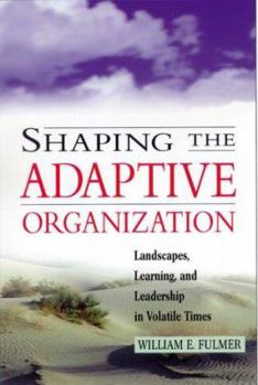 Hardcover Shaping the Adaptive Organization: Landscapes, Learning, and Leadership in Volatile Times Book