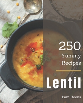 Paperback 250 Yummy Lentil Recipes: Keep Calm and Try Yummy Lentil Cookbook Book