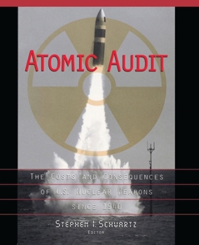 Atomic Audit: The Costs and Consequences of U. S. Nuclear Weapons Since 1940