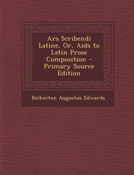 Paperback Ars Scribendi Latine, Or, AIDS to Latin Prose Composition - Primary Source Edition [Romanian] Book