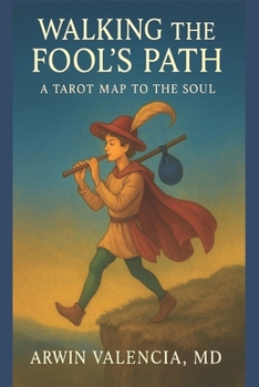 Walking the Fool's Path: A Tarot Map to the Soul