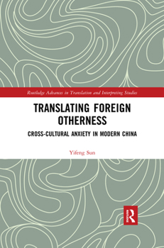 Paperback Translating Foreign Otherness: Cross-Cultural Anxiety in Modern China Book