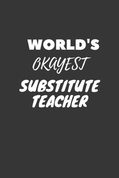 Paperback World's Okayest Substitute Teacher Notebook: Lined Journal, 120 Pages, 6 x 9, Funny Dream Job, Starting New Career Gag Gift Journal Matte Finish Book