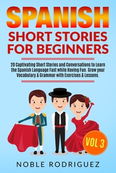 Paperback Spanish Short Stories for Beginners: 20 Captivating Short Stories and Conversations to Learn the Spanish Language Fast while Having Fun. Grow your Voc Book