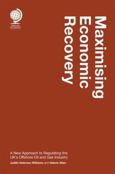 Maximising Economic Recovery: A New Approach to Regulating the Uk's Offshore Oil and Gas Industry