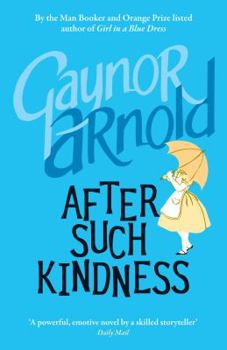 Hardcover After Such Kindness. Gaynor Arnold Book
