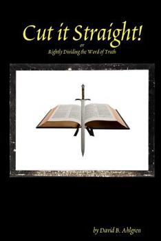 Paperback Cut it Straight: Rightly Dividing the Word of Truth Book