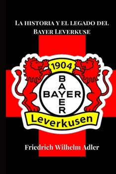 La historia y el legado del Bayer Leverkusen (Soccer Fan club) (Spanish Edition)