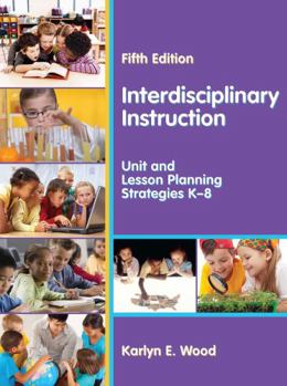 Paperback Interdisciplinary Instruction: Unit and Lesson Planning Strategies K-8, Fifth Edition Book