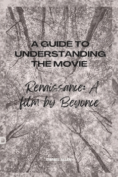 A Guide to understanding the movie Renaissance: A film by Beyonce' B0CPCLNQNX Book Cover