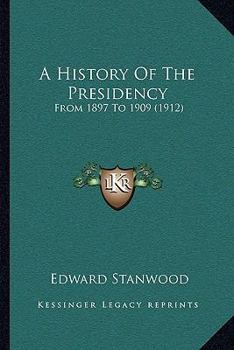 Paperback A History Of The Presidency: From 1897 To 1909 (1912) Book