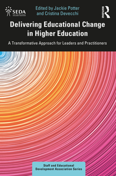 Paperback Delivering Educational Change in Higher Education: A Transformative Approach for Leaders and Practitioners Book