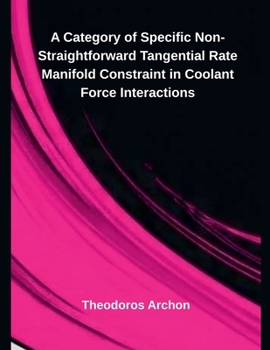 Paperback A Category of Specific Non-Straightforward Tangential Rate Manifold Constraint in Coolant Force Interactions Book