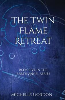 The Twin Flame Retreat - Book #5 of the Earth Angel Series