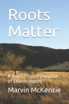 Paperback Roots Matter: A Baptist's Interpretation of Church History Book