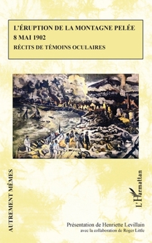 L’éruption de la montagne Pelée 8 mai 1902: Récits de témoins oculaires (Autrement Mêmes) (French Edition)